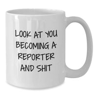 Load image into Gallery viewer, Funny Reporter Gifts, White Coffee Mug with &#39;Look At You Becoming A Reporter And Shit&#39;, Unique Graduation Presents for Reporter, Gifts from Friends to Reporter - Additional
