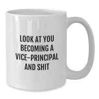 Load image into Gallery viewer, Vice-Principal Funny Gifts for Her or Him, White Coffee Mug for Graduation, Look At You Becoming A Vice-Principal And Shit, Gifts from Family to Coworkers, Gifts for Men or Women - Additional
