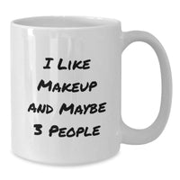 Load image into Gallery viewer, Funny Makeup Lovers Gifts from Friends - &#39;I Like Makeup And Maybe 3 People&#39; Quote on White Coffee Mug for Makeup Enthusiasts and Graduation - Additional
