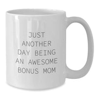 Load image into Gallery viewer, Funny Bonus Mom Gifts from Men to Women - &#39;Just Another Day Being An Awesome Bonus Mom&#39; White Coffee Mug, Graduation Unique Gifts - Additional
