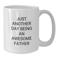 Load image into Gallery viewer, Funny White Coffee Mugs for Awesome Fathers Gifts from Family, Friends, or Coworkers for Graduation, &#39;Just Another Day Being An Awesome Father&#39; - Additional
