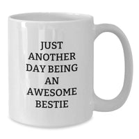 Load image into Gallery viewer, Funny Bestie Gifts for Women Friends from Gift from Men, Just Another Day Being An Awesome Bestie Quote on White Coffee Mug for Graduation Unique Gifts - Additional
