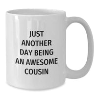 Load image into Gallery viewer, Funny Cousin Gifts from Family - Just Another Day Being An Awesome Cousin White Coffee Mug for Graduation, 11oz or 15oz, Ceramic, Microwave and Dishwasher Safe - Additional
