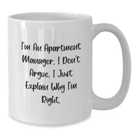 Load image into Gallery viewer, Funny White Coffee Mug for Apartment Manager, &#39;I Don&#39;t Argue, I Just Explain Why I&#39;m Right&#39; Birthday Unique Gift from Friends to Coworkers - Additional
