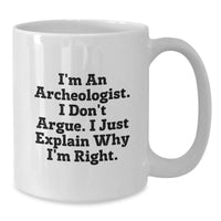 Load image into Gallery viewer, Archeologist Humor White Coffee Mug, Funny Gift from Friends to an Archeologist, Graduation Unique Gifts for Archeologist Men or Women - Additional
