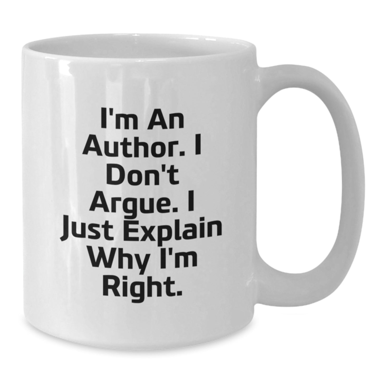 Author Gifts Funny White Coffee Mug for Birthday, 'I'm An Author. I Don't Argue. I Just Explain Why I'm Right.' Gifts from Family to Author Friends - Additional