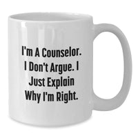 Load image into Gallery viewer, Counselor Humor Gifts from Friends for Graduation Unique White Coffee Mugs - I&#39;m Right! - Additional
