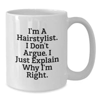 Load image into Gallery viewer, Funny Hairstylist Gifts from Friends for Hairstylers, White Coffee Mug for Graduation, &#39;I&#39;m A Hairstylist. I Don&#39;t Argue. I Just Explain Why I&#39;m Right.&#39; - Additional
