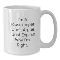 Load image into Gallery viewer, Housekeeper Humor Gifts from Men to Colleagues, Funny White Coffee Mug for Housekeeper&#39;s Graduation, I&#39;m Right Quote - Additional

