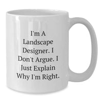 Load image into Gallery viewer, Landscape Designer Humor Gifts from Friends, Funny White Coffee Mug for Graduation, I&#39;m Right Quote - Additional
