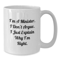 Load image into Gallery viewer, Funny Minister Gifts - I&#39;m A Minister. I Don&#39;t Argue. I Just Explain Why I&#39;m Right. - White Coffee Mug for Graduation - Additional
