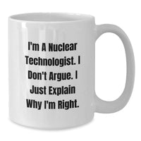 Load image into Gallery viewer, Nuclear Technologist Humor Gifts from Men to Friends - I&#39;m Right White Coffee Mug - Additional
