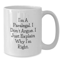 Load image into Gallery viewer, Funny Paralegal Gifts, I&#39;m A Paralegal. I Don&#39;t Argue. I Just Explain Why I&#39;m Right. White Coffee Mug, Gifts from Friends, Gifts for Paralegal Graduates - Additional
