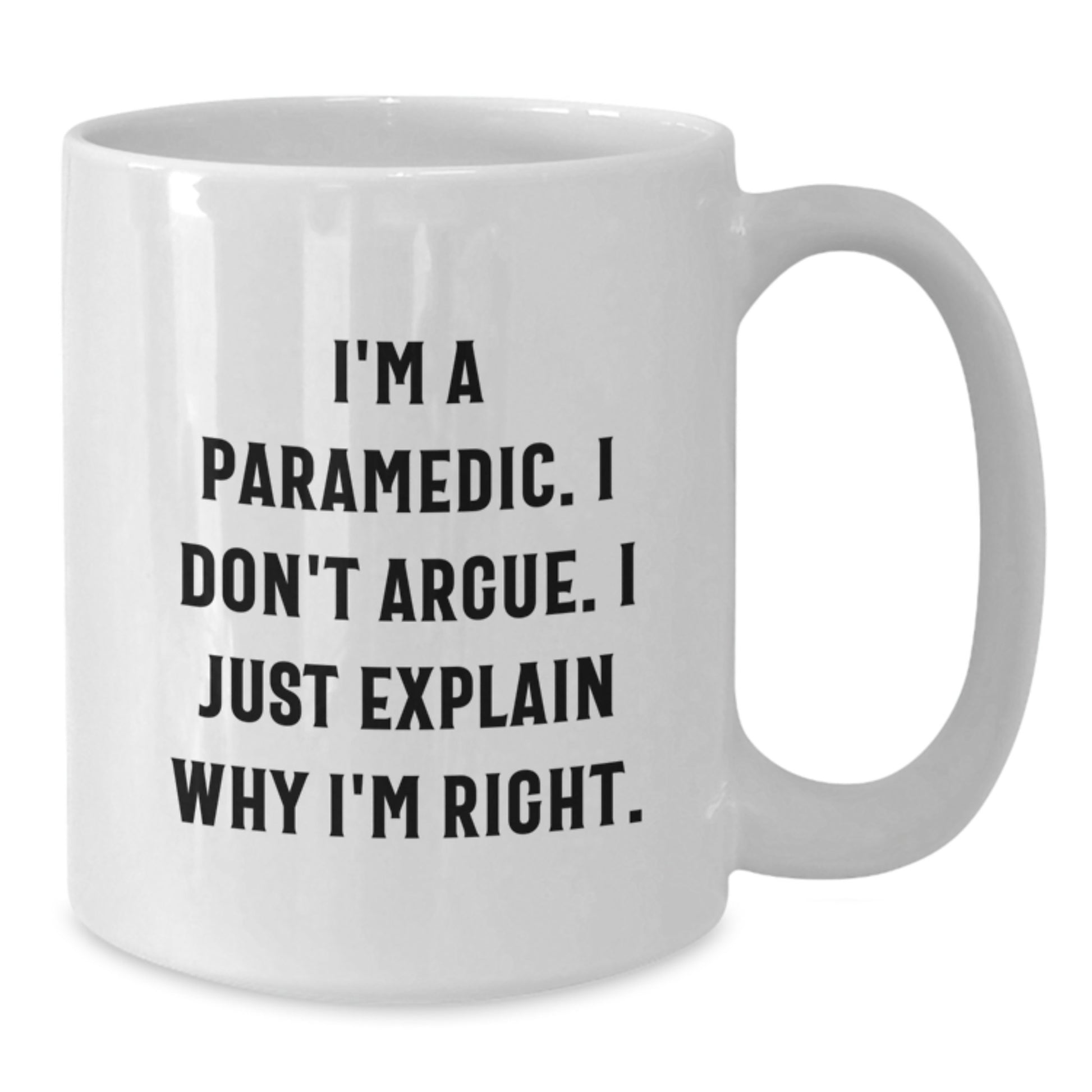 Funny Rescue Worker White Coffee Mugs Gifts from Friends for Graduation with I'm Right Quote - Additional