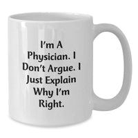 Load image into Gallery viewer, Funny Physician Gifts for Graduation - White Coffee Mug from Friends, &#39;I&#39;m A Physician. I Don&#39;t Argue. I Just Explain Why I&#39;m Right.&#39; Quote - Additional
