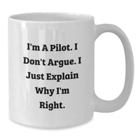 Load image into Gallery viewer, Pilot Humor Gifts from Friends for Graduation - I'm A Pilot. I Don't Argue. I Just Explain Why I'm Right. Funny White Coffee Mug - Additional
