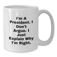 Load image into Gallery viewer, President Funny White Coffee Mugs, Gifts from Friends to President, Inspirational Quote, Perfect Graduation Unique Gifts, 11oz or 15oz Capacity, Ceramic, Microwave and Dishwasher Safe - Additional
