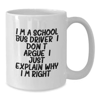 Load image into Gallery viewer, Funny School Bus Driver Gifts from Friends and Family - I'm Right White Coffee Mug for Graduation - Additional
