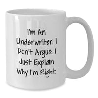 Load image into Gallery viewer, Funny Underwriter Gifts, I&#39;m An Underwriter. I Don&#39;t Argue. I Just Explain Why I&#39;m Right. - White Coffee Mug for Underwriter Graduation, Gifts from Friends, Gifts for Underwriter - Additional
