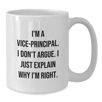 Load image into Gallery viewer, Funny Vice-principal White Coffee Mug, Gifts from Friends to Vice-principal, Graduation Unique Gifts, I&#39;m Right, White Ceramic Mug, 11oz or 15oz - Additional
