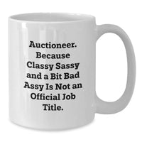Load image into Gallery viewer, Auctioneer Gifts from Friends and Family - White Coffee Mug, &#39;Auctioneer. Because Classy Sassy And A Bit Fearlessy Is Not An Official Job Title.&#39; Graduation Unique Gifts - Additional
