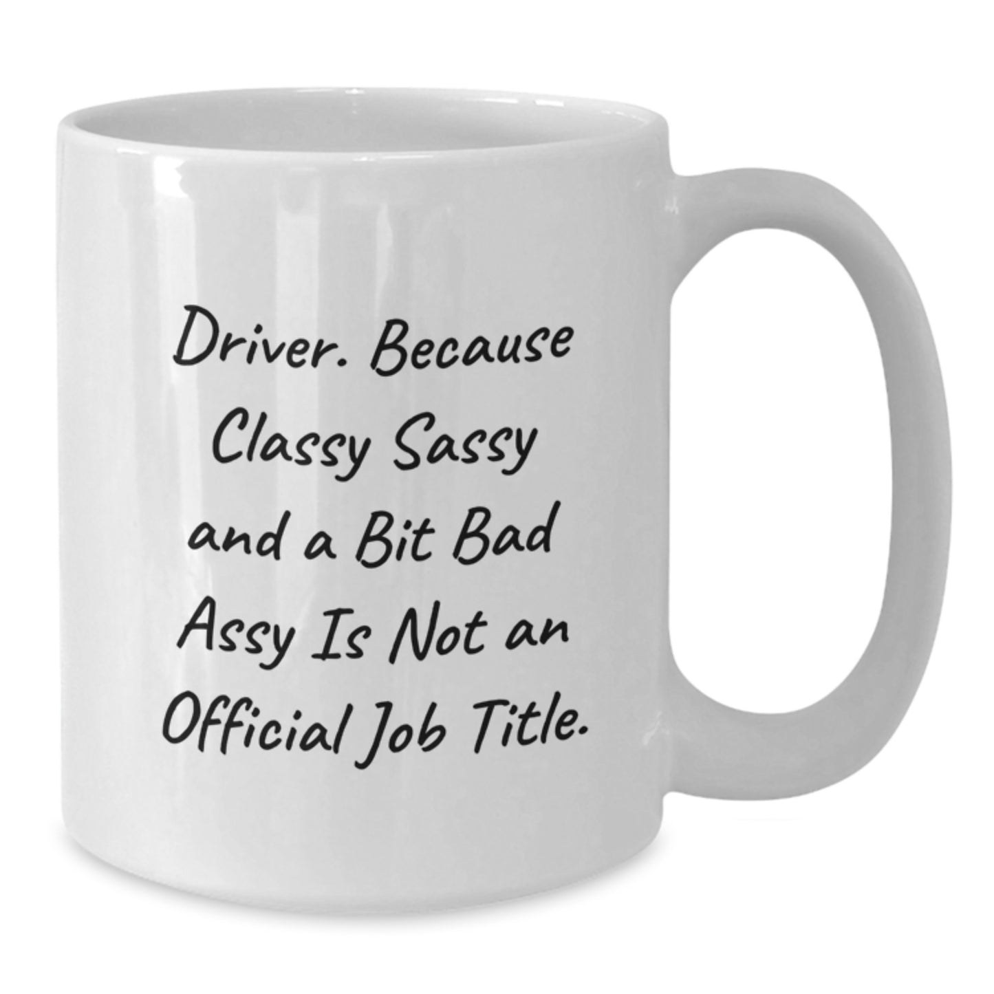 Funny Driver Gifts - 'Driver. Because Classy Sassy And A Bit Fearlessy Is Not An Official Job Title.' White Coffee Mug for Graduation - Additional