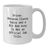 Load image into Gallery viewer, Driver Quotes Funny White Coffee Mugs Gifts from Friends to Driver, Unique Graduation, Sassy and a Bit Fearless, 11oz or 15oz - Additional
