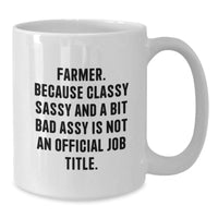 Load image into Gallery viewer, Funny Farmer Gifts for Men - 'Farmer. Because Classy Sassy And A Bit Fearlessy Is Not An Official Job Title.' White Coffee Mug for Graduation - Additional

