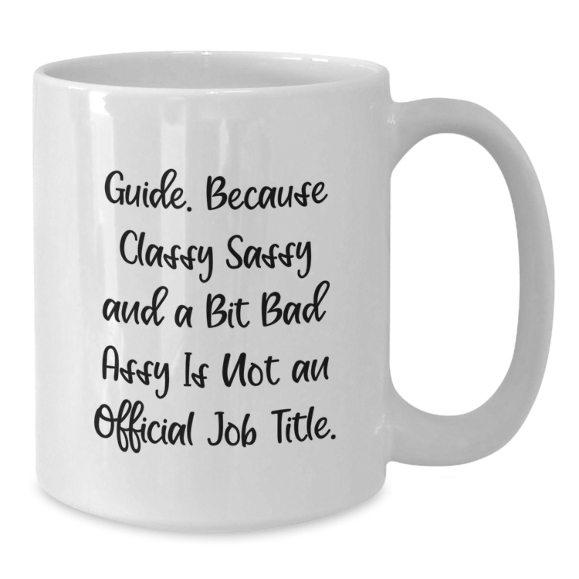Guide Gifts: Funny White Coffee Mug - Gifts from Friends and Family for Guide Graduation - 'Guide. Because Classy Sassy And A Bit Fearlessy Is Not An Official Job Title.' - Additional