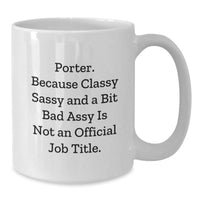Load image into Gallery viewer, Porter Funny White Coffee Mug, Graduation Gifts from Friends, Unique Quotes for Porter, 11oz or 15oz Capacity, Microwave and Dishwasher Safe - Additional
