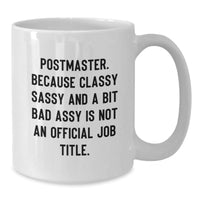 Load image into Gallery viewer, Funny Postmaster Gifts from Friends to Men White Coffee Mug, &#39;Postmaster. Because Classy Sassy And A Bit Fearlessy Is Not An Official Job Title.&#39; - Additional
