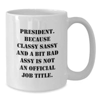 Load image into Gallery viewer, Funny President Quote White Coffee Mug, Gifts from Friends, Gifts for President, Graduation Unique Gifts, President Gifts for Her, Him, or Family - Additional

