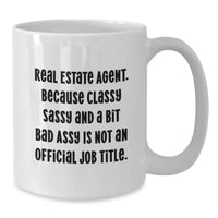 Load image into Gallery viewer, Funny Real Estate Agent Gifts from Friends to Real Estate Agent, White Coffee Mug for Graduation, 'Real Estate Agent. Because Classy Sassy And A Bit Fearlessy Is Not An Official Job Title.' - Additional
