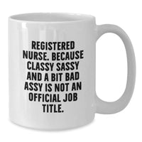 Load image into Gallery viewer, Funny Registered Nurse Gifts, Classy Sassy And A Bit Fearlessy Is Not An Official Job Title, White Coffee Mug for Graduation, Gifts from Friends to Registered Nurse - Additional
