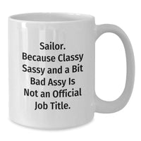 Load image into Gallery viewer, Sailor Gifts from Friends, Funny White Coffee Mug for Sailor Men, 'Sailor. Because Classy Sassy And A Bit Fearlessy Is Not An Official Job Title.' - Additional
