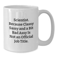 Load image into Gallery viewer, Funny Scientist Gifts for Him or Her, Graduate Appreciation White Coffee Mug, &#39;Scientist. Because Classy Sassy And A Bit Fearlessy Is Not An Official Job Title.&#39; - Additional
