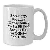 Load image into Gallery viewer, Secretary Humor Funny White Coffee Mugs Gifts from Friends for Secretary, &#39;Secretary. Because Classy Sassy And A Bit Fearlessy Is Not An Official Job Title.&#39; - Additional
