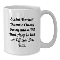 Load image into Gallery viewer, Social Worker Gifts from Friends, Unique Graduation Mug for Men, White Coffee Mug with Funny Quote - &#39;Social Worker. Because Classy Sassy And A Bit Fearlessy Is Not An Official Job Title.&#39; - Additional
