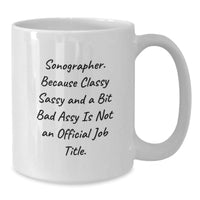 Load image into Gallery viewer, Sonographer Gifts Funny Mugs For Her Friends and Family, &#39;Sonographer. Because Classy Sassy And A Bit Fearlessy Is Not An Official Job Title.&#39; - Additional

