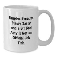 Load image into Gallery viewer, Umpire Gifts for Men, Women, Coworkers, Family - Funny White Coffee Mug, Classy Sassy and A Bit Fearlessy Is Not An Official Job Title, 11oz or 15oz, Ceramic, Microwave and Dishwasher Safe - Additional
