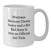 Load image into Gallery viewer, Waitress Gifts from Friends, Waitress White Coffee Mugs, Funny Quote &#39;Waitress. Because Classy Sassy And A Bit Fearlessy Is Not An Official Job Title.&#39;, Graduation Unique Gifts for Waitress - Additional
