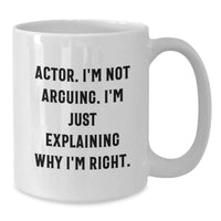 Load image into Gallery viewer, Funny Actor Gifts from Friends for Actor, &#39;I&#39;m Not Arguing. I&#39;m Just Explaining Why I&#39;m Right.&#39; White Coffee Mug for Graduation - Additional
