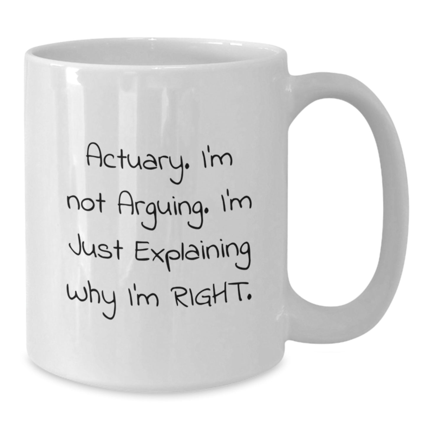 Funny Actuary Gifts - 'I'm Not Arguing. I'm Just Explaining Why I'm Right.' White Coffee Mug from Friends, Coworkers to Actuary Men, Birthday Unique Gifts - Additional