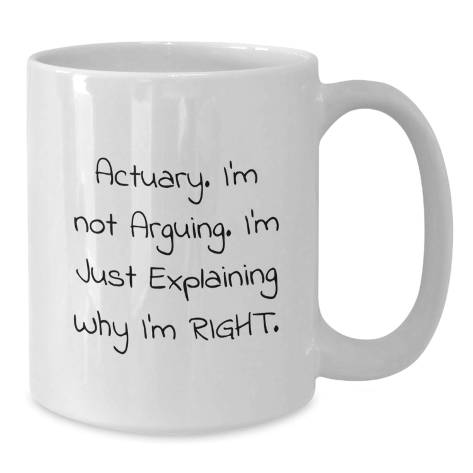 Funny Actuary Gifts - 'I'm Not Arguing. I'm Just Explaining Why I'm Right.' White Coffee Mug from Friends, Coworkers to Actuary Men, Birthday Unique Gifts - Additional