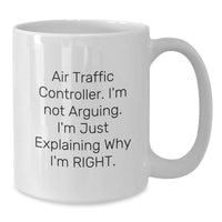 Load image into Gallery viewer, Funny Air Traffic Controller Gifts from Friends, Gifts for Air Traffic Controller, White Coffee Mug for Graduation, &#39;I&#39;m Not Arguing. I&#39;m Just Explaining Why I&#39;m Right.&#39; - Additional
