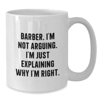 Load image into Gallery viewer, Funny Barber Quotes Gifts from Friends for Men Unique White Coffee Mugs, 11oz or 15oz, Ceramic, Microwave, Dishwasher Safe - Additional
