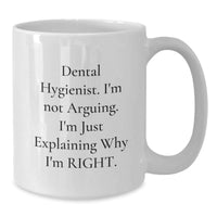 Load image into Gallery viewer, Dental Hygienist Humor Gifts for Women, &#39;I&#39;m Not Arguing. I&#39;m Just Explaining Why I&#39;m Right.&#39; White Coffee Mug, Graduation Unique Gifts from Friends, Family - Additional
