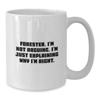 Load image into Gallery viewer, Forester Gifts from Friends, Funny White Coffee Mug for Graduation - &#39;I&#39;m Not Arguing...&#39; - Additional
