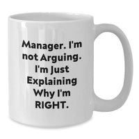 Load image into Gallery viewer, Manager Humor White Coffee Mug, Funny Quotes Gifts from Friends for Graduation Unique Gifts for Manager, &#39;I&#39;m Not Arguing, I&#39;m Just Explaining Why I&#39;m Right&#39; - Additional
