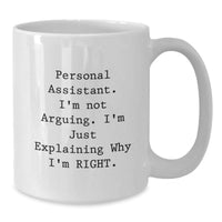 Load image into Gallery viewer, Funny Personal Assistant Gifts from Friends - White Coffee Mug for Birthday, &#39;I&#39;m Not Arguing. I&#39;m Just Explaining Why I&#39;m Right.&#39; - Unique Gift Ideas for Personal Assistant Men or Women - Additional
